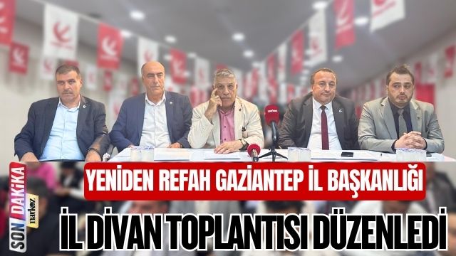 Yeniden Refah Partisi Gaziantep İl Başkanlığı İl Divan Toplantısı Düzenledi