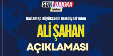 Gaziantep Büyükşehir Belediyesi'nden Ali Şahan Açıklaması