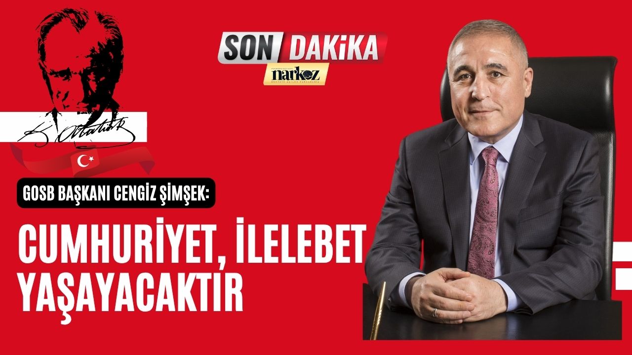 GOSB Başkanı Cengiz Şimşek: Cumhuriyet, İlelebet Yaşayacaktır