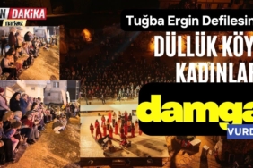 Tuğba Ergin Defilesine Düllük Köyü Kadınları Damga Vurdu