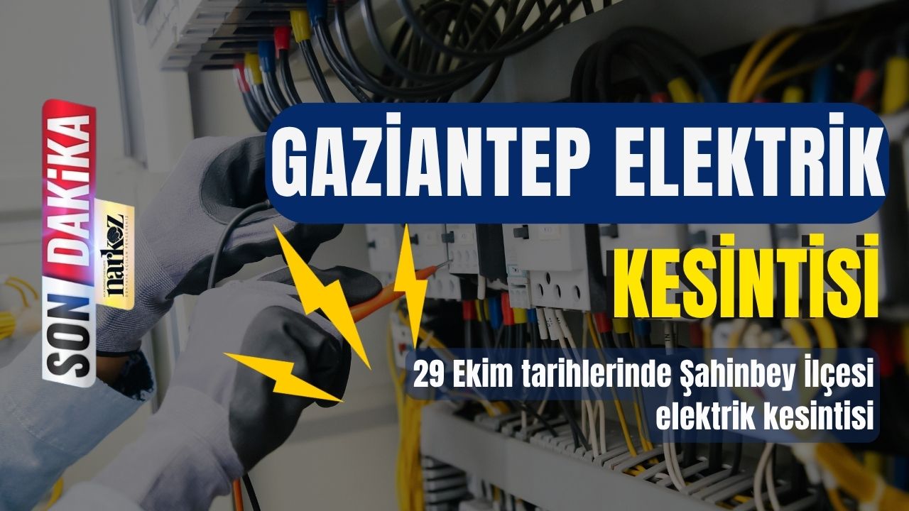 Gaziantep, Şahinbey İlçesi Elektrik Kesintisi Yaşanacak Mahalleler