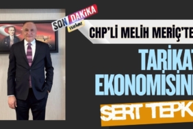 CHP’li Melih Meriç’ten Tarikat Ekonomisine Sert Tepki CHP’li Melih Meriç’ten Tarikat Ekonomisine Sert Tepki