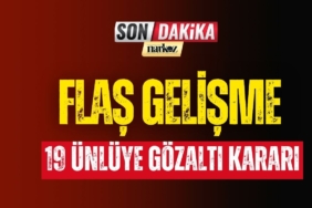 19 Ünlü Hakkında Gözaltı Kararı