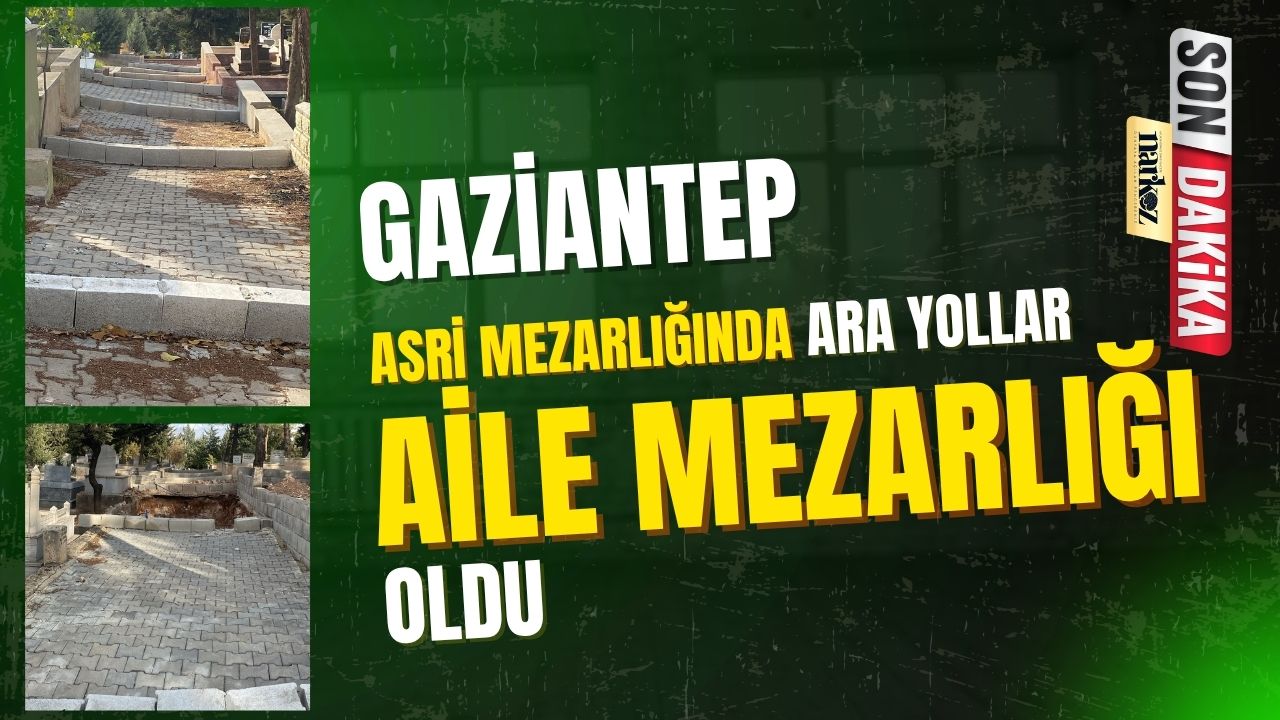 Gaziantep Asri Mezarlık’ta Şok İddia: Ara Yollar Aile Mezarlığı Oldu