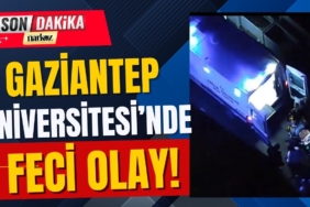 Gaziantep Üniversitesi’nde Gece Yarısı Feci Olay