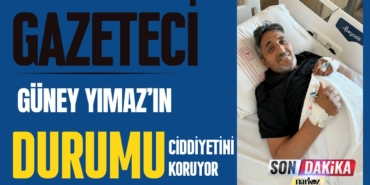 Gazeteci Güney Yılmaz'ın Sağlık Durumu Ciddiyetini Koruyor