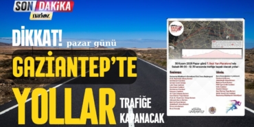 Gaziantep'te Bazı Yollar Trafiğe Kapatılacak