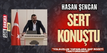 Şencan'dan Gaziantep Büyükşehir Belediye Meclisi'nde Sert Tepki