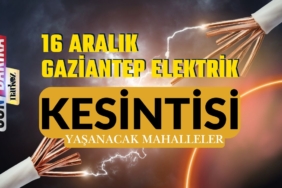 16 Aralık Gaziantep elektrik kesintisi