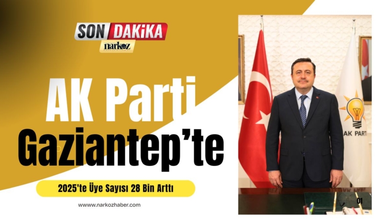 AK Pati Gaziantep'te Güven Tazeledi 2025'te Üye Sayısı 28 Bin Arttı