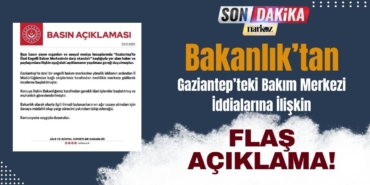 Bakanlık’tan Gaziantep’teki Bakım Merkezi İddialarına İlişkin Flaş Açıklama!