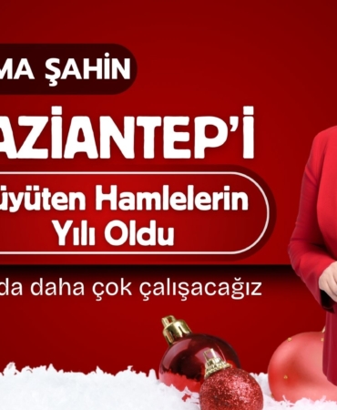 Başkan Şahin 2025 Gaziantep'i Büyüten Hamlelerin Yılı Oldu