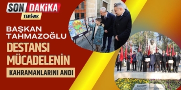 Başkan Tahmazoğlu Destansı Mücadelenin Kahramanlarını Andı