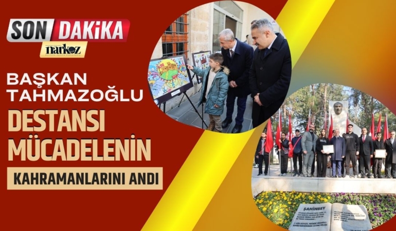 Başkan Tahmazoğlu Destansı Mücadelenin Kahramanlarını Andı