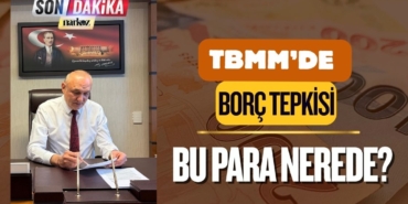 TBMM’de Borç Tepkisi: “Bu Para Nerede?”