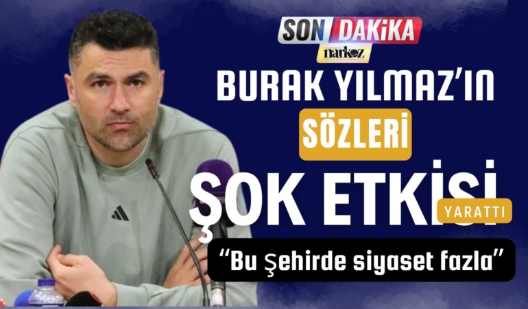 Burak Yılmaz, Bu şehirde siyaset fazla