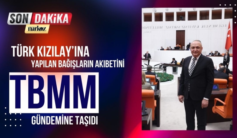 CHP'li Meriç, Türk Kızılay’ına Yapılan Bağışların Akıbetini TBMM Gündemine Taşıdı