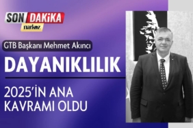 GTB Başkanı Akıncı 2025 Dayanıklılığın Öne Çıktığı Bir Yıl Oldu