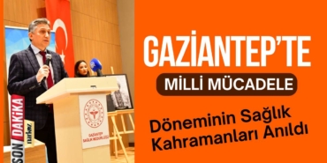Gaziantep’te Milli Mücadele Döneminin Sağlık Kahramanları Anıldı