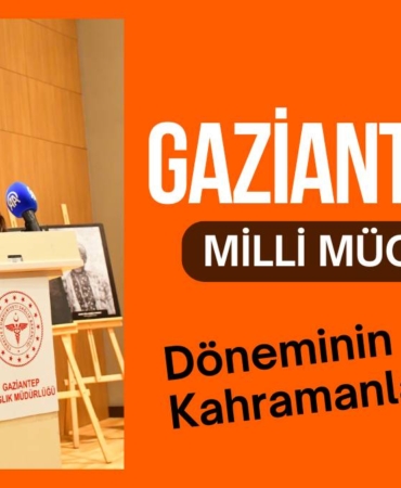Gaziantep’te Milli Mücadele Döneminin Sağlık Kahramanları Anıldı