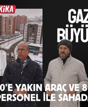  Gaziantep Büyükşehir 200’e Yakın Araç ve 800 Personel İle Sahada! 