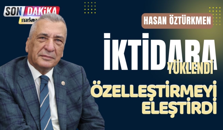 CHP'li Öztürkmen Özelleştirmeye Dikkat Çekti