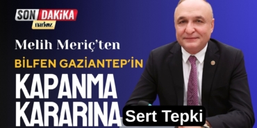 Melih Meriç’ten Bilfen Gaziantep’in Kapanma Kararına Sert Tepki