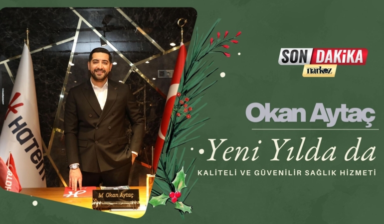 Okan Aytaç Yeni Yılda da kaliteli ve güvenilir sağlık hizmeti