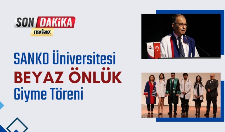 SANKO Üniversitesi Akademik Yıl Açılışı ve Tıp Fakültesi Beyaz Önlük Giyme Töreni