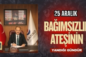 SANKO Üniversitesi Rektörü Prof. Dr. Dağlı “25 Aralık Bağımsızlık Ateşinin Yandığı Gündür