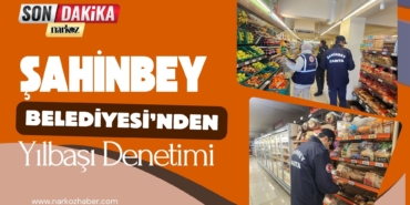 Şahinbey Belediyesi'nden Yılbaşı Denetimi