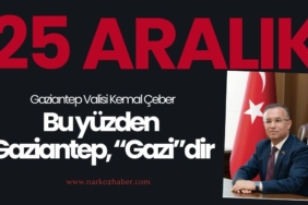 Vali Kemal Çeber Bu yüzden Gaziantep, “Gazi”dir