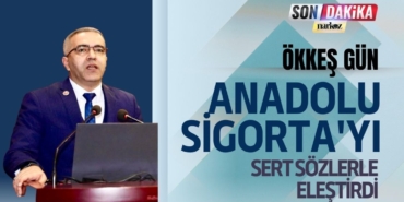 Ökkeş Gün, Anadolu Sigorta'yı Sert Sözlerle Eleştirdi
