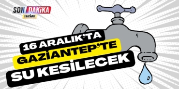 Gaziantep'te 16 Aralık'ta Büyük Su Kesintisi: Tam 32 Mahalle Etkilenecek!