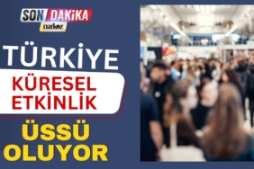 Türkiye Küresel Etkinlik Üssü Oluyor