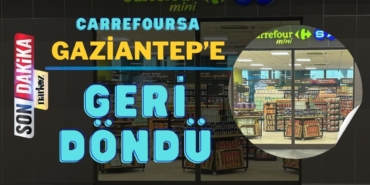 CarrefourSA Gaziantep'e Yeniden Döndü