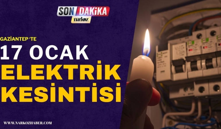 17 Ocak Gaziantep’te Elektrik Kesintisi