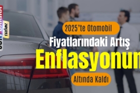 2025’te Otomobil Fiyatlarındaki Artış Enflasyonun Altında Kaldı