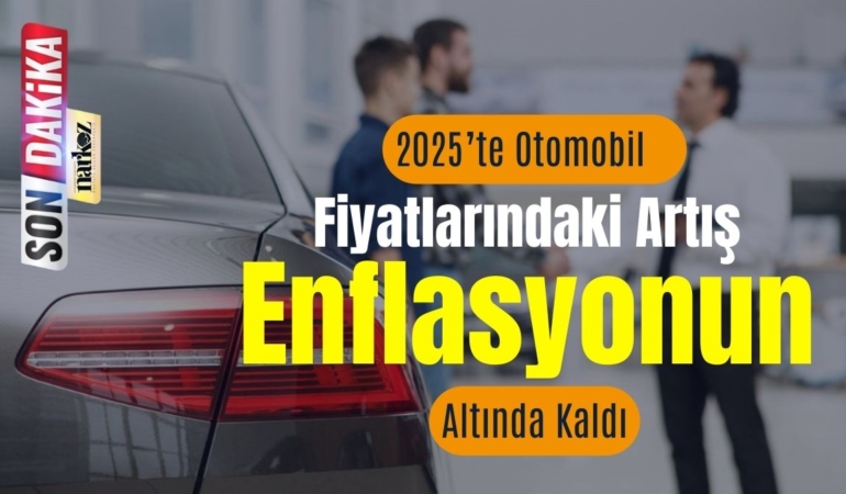 2025’te Otomobil Fiyatlarındaki Artış Enflasyonun Altında Kaldı