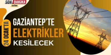 24 Ocak'ta Gaziantep Şahinbey İlçesinde Elektrikler Kesilecek 