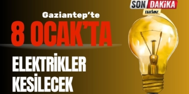 8 Ocak'ta Gaziantep Şahinbey İlçesi Elektrik Kesintisi Yaşanacak Mahalleler