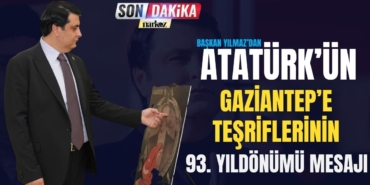 BAŞKAN YILMAZ’DAN ATATÜRK’ÜN GAZİANTEP’E TEŞRİFLERİNİN 93. YILDÖNÜMÜ MESAJI