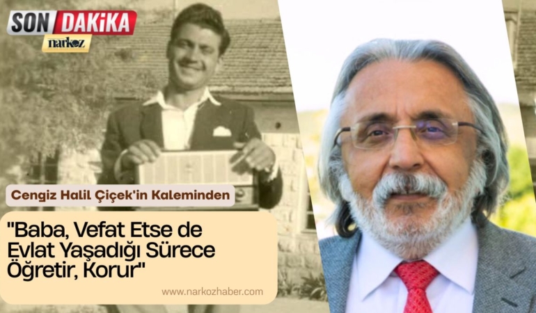 Baba, Vefat Etse de Evlat Yaşadığı Sürece Öğretir, Korur