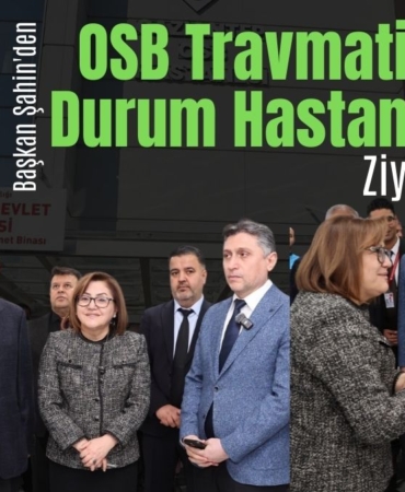 Başkan Şahin'den OSB Travmatik Acil Durum Hastanesi'ni Ziyaret Etti