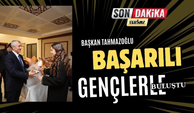 Başkan Tahmazoğlu, YKS'de İlk 1.000'e Giren Gençlerle Buluştu