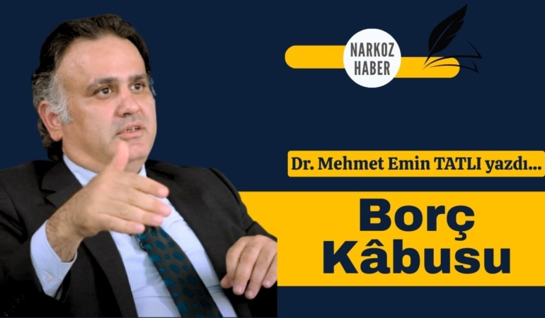 Dr. Mehmet Emin Tatlı’nın Kaleminden: Borç Kâbusu
