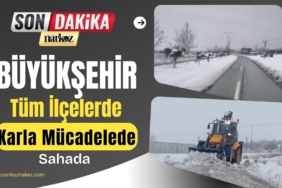  Büyükşehir Eş Zamanlı Tüm İlçelerde Karla Mücadelede Sahada