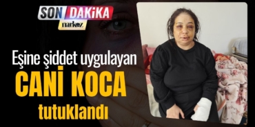 Eşine şiddet uygulayan cani koca polisi tutuklandı