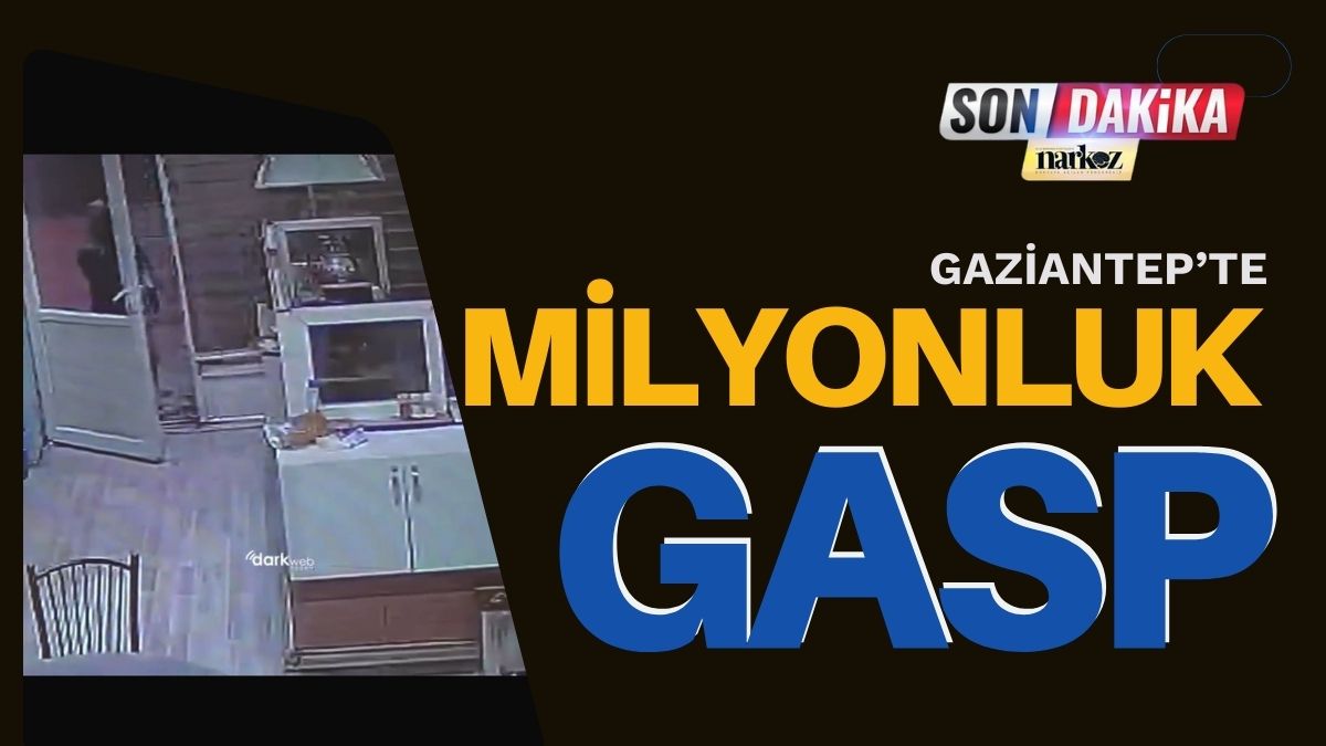 GAZİANTEP MİLYONLUK GASP