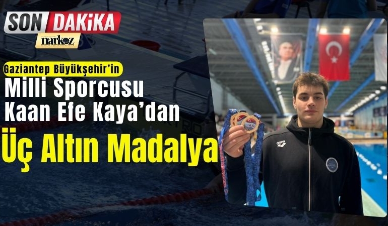 Gaziantep Büyükşehir’in Milli Sporcusu Kaan Efe Kaya’dan Üç Altın Madalya
